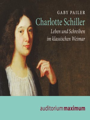 cover image of Charlotte Schiller--Leben und Schreiben im klassischen Weimar (Ungekürzt)